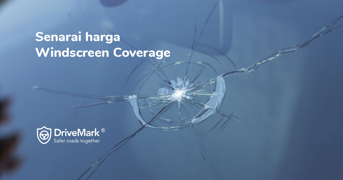 Malaysia Windscreen Insurance Coverage Price List 2021 Updated Drivemark Safer Roads Together
